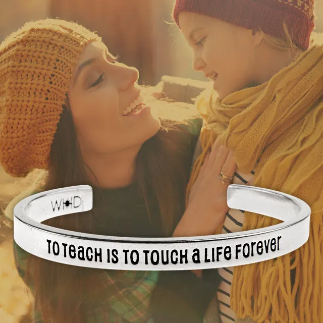 To Teach is to Touch a Life Forever Quotable Cuff
