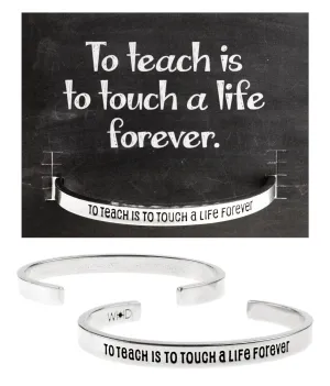 To Teach is to Touch a Life Forever Quotable Cuff