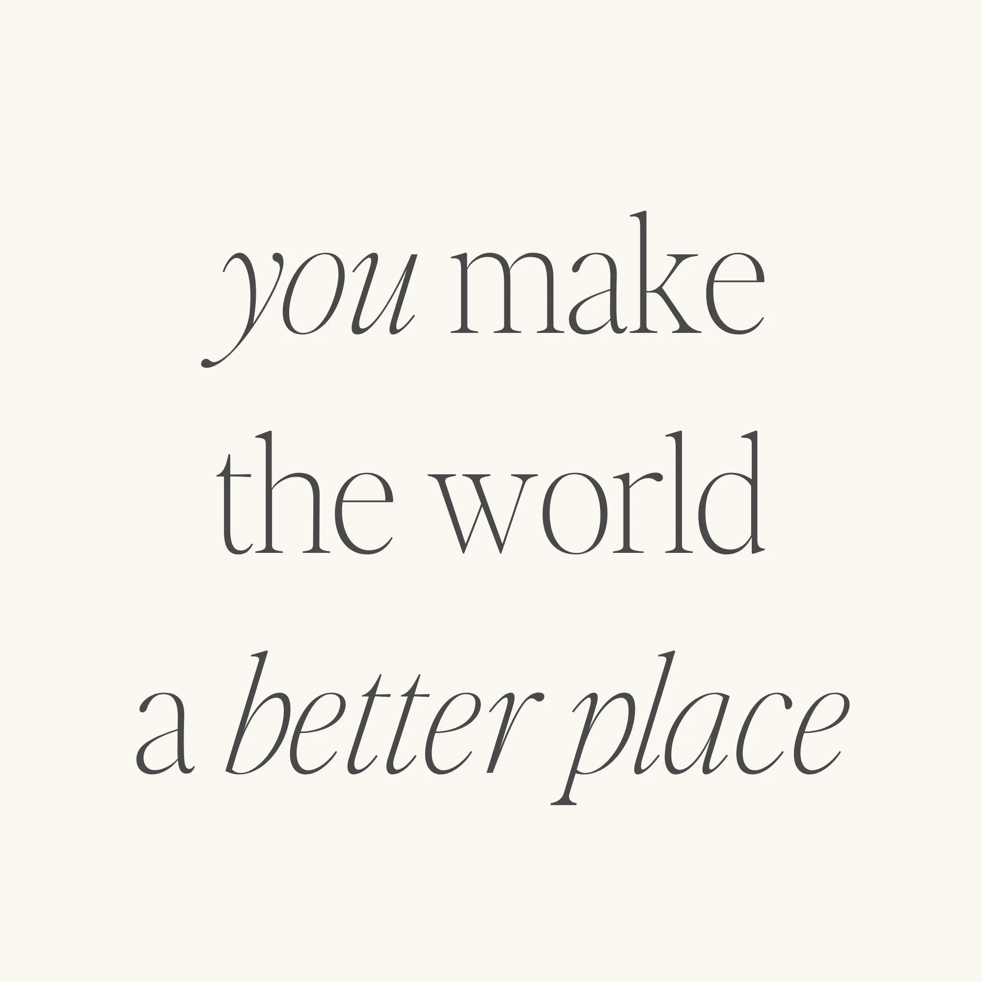 You Make The World A Better Place (within)